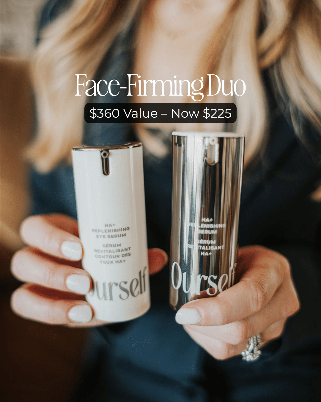Ourself Face-Firming Duo – $360 value, now $225. Lift, hydrate, glow.